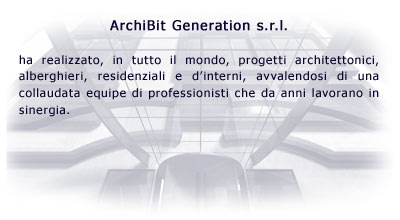 Archibit Generation s.r.l. ha realizzato, in tutto il mondo, progetti architettonici, alberghieri, residenziali e d'interni, avvalendosi di una collaudata equipe di professionisti che da anni lavorano in sinergia.
