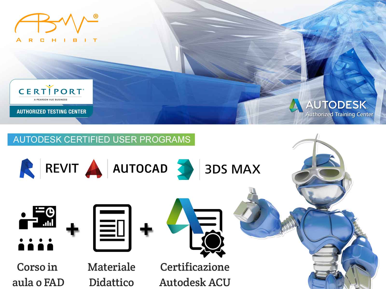 Logo Archibit, centro di formazione autorizzato Autodesk e Certiport, con icone dei programmi di certificazione ACU (Revit, AutoCAD, 3ds Max) e il robot Archibot, mascotte di Archibit che indica i vantaggi del corso: materiale didattico e certificazione. Scopri i vantaggi dei corsi di certificazione Autodesk ACU offerti da Archibit, centro autorizzato per la formazione e la certificazione professionale.
